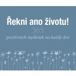 Řekni ano životu! - 365 pozitivních myšlenek na každý den - Helen Exley – Hledejceny.cz
