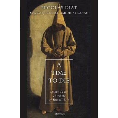 A Time to Die: Monks on the Threshold of Eternal Life Diat NicolasPaperback