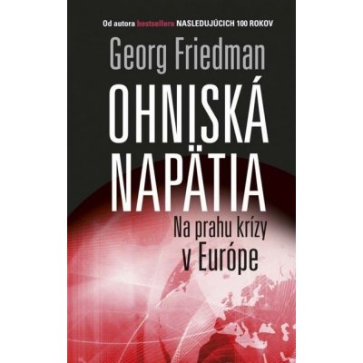 Ohniská napätia: Na prahu krízy v Európe - George Friedman