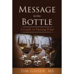 Message in the Bottle: A Guide to Tasting Wine Gaiser TimPaperback – Hledejceny.cz