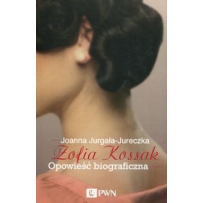 Zofia Kossak Opowieść biograficzna – Hledejceny.cz