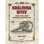 Královna bitev - České země a zrod moderního dělostřelectva - Pavel Juřík – Hledejceny.cz