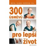 300 úsměvů pro lepší život - Karel Nešpor – Hledejceny.cz