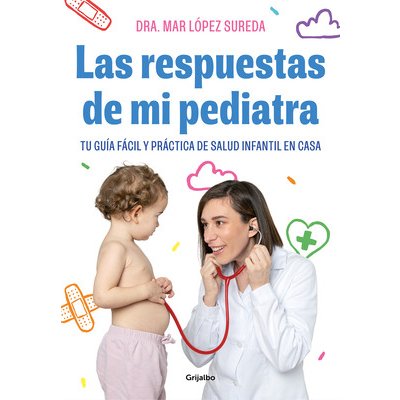 Las Respuestas de Mi Pediatra: Tu Gua Fcil Y Prctica de Salud Infantil En Cas a / Answers from My Pediatrician Lpez MarPaperback – Zboží Mobilmania