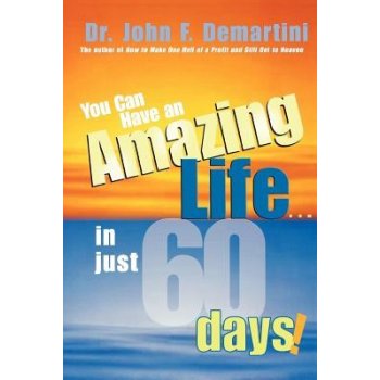 You Can Have an Amazing Life...in Just 60 Days! Demartini John F.Paperback