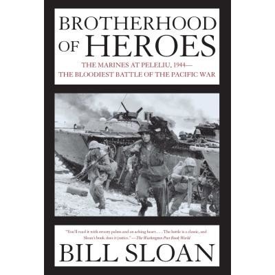 Brotherhood of Heroes: The Marines at Peleliu, 1944--The Bloodiest Battle of the Pacific War Sloan BillPaperback