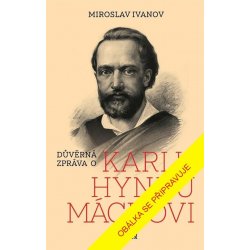 Důvěrná zpráva o Karlu Hynku Máchovi - Miroslav Ivanov