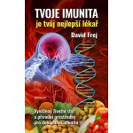 Tvoje imunita je tvůj nejlepší lékař - Vyvážený životní styl a přírodní prostředky pro dokonalou imunitu - David Frej – Hledejceny.cz