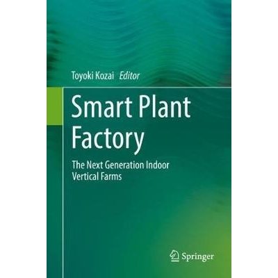 Smart Plant Factory: The Next Generation Indoor Vertical Farms Kozai ToyokiPevná vazba – Zboží Mobilmania