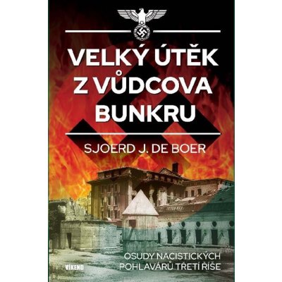 Velký útěk z Vůdcova bunkru - Osudy nacistických pohlavárů třetí říše - Boer Sjoerd J. de – Zboží Mobilmania