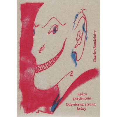 Květy znechucení - Odvrácená strana krásy - Charles Baudelaire, Juliana Chomová