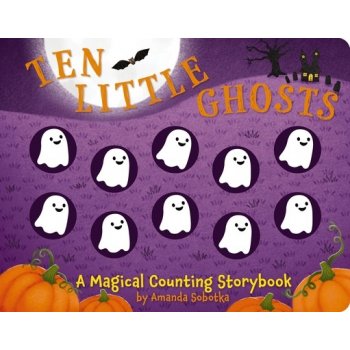 Ten Little Ghosts: A Magical Counting Storybook Sobotka AmandaBoard Books