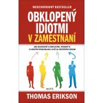 Obklopený idiotmi v zamestnaní - Thomas Erikson – Hledejceny.cz