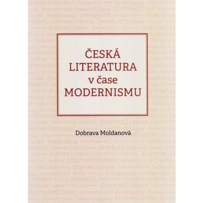 Česká literatura v čase modernismu 1890-1968 - Dobrava Moldanová – Hledejceny.cz