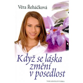 Když se láska změní v posedlost - Věra Řeháčková