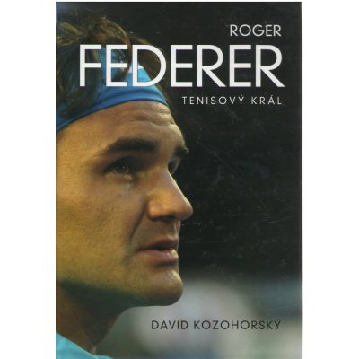 Roger Federer Tenisový král – Hledejceny.cz