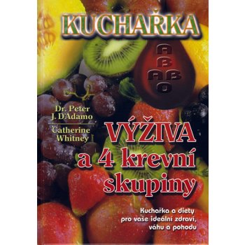 Kuchařka výživa a 4 krev.skup. D´Adamo, Peter J.; Whitney, Catherine