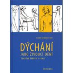 Dýchání jako živoucí dění - Dechová terapie v praxi - Susanne Barknowitzová – Hledejceny.cz