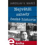 Největší záhady české historie - Jaroslav V. Mareš – Hledejceny.cz