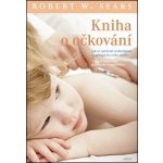 Kniha o očkování. Jak se správně rozhodnout ve prospěch svého dítěte - Robert W. Sears - Argo – Hledejceny.cz