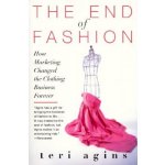 The End of Fashion: How Marketing Changed the Clothing Business Forever Agins TeriPaperback – Hledejceny.cz
