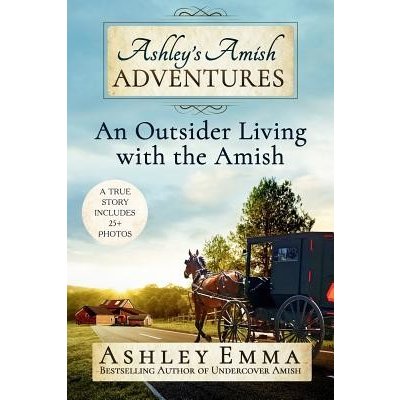 Ashley's Amish Adventures: An Outsider Living with the Amish Emma AshleyPaperback