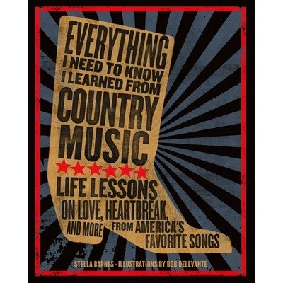 Everything I Need to Know I Learned from Country Music: Life Lessons on Love, Heartbreak, and More from Americas Favorite Songs Barnes StellaPevná vazba – Hledejceny.cz