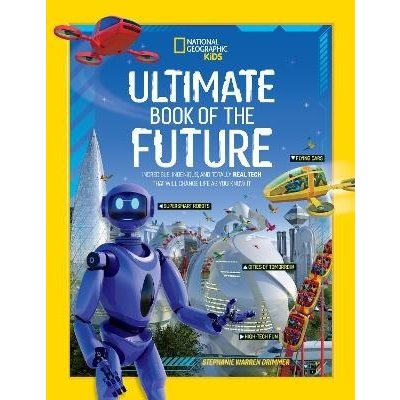 Ultimate Book of the Future: Incredible, Ingenious, and Totally Real Tech That Will Change Life as You Know It National GeographicPevná vazba – Hledejceny.cz