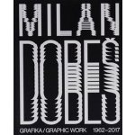 Milan Dobeš GRAFIKA / GRAPHIC WORK 1962 - 2017 | Vladimír 518 – Hledejceny.cz