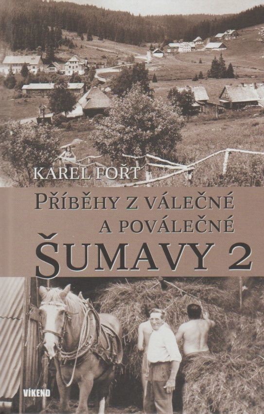 Příběhy z válečné a poválečné Šumavy 2 - Karel Fořt