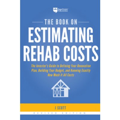 The Book on Estimating Rehab Costs: The Investor's Guide to Defining Your Renovation Plan, Building Your Budget, and Knowing Exactly How Much It All C – Zboží Mobilmania
