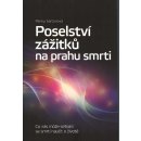 Nakladatelství SLOVART s. r. o. Poselství zážitků na prahu smrti - Co nás může setkání se smrtí naučit o životě