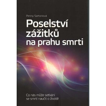 Nakladatelství SLOVART s. r. o. Poselství zážitků na prahu smrti - Co nás může setkání se smrtí naučit o životě