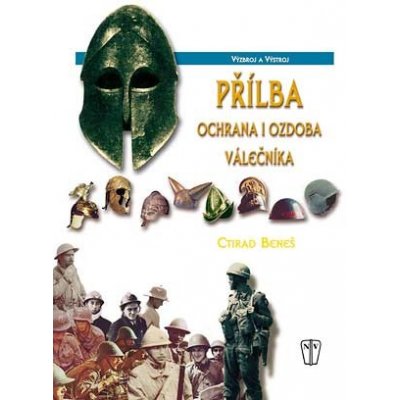 Přílba ochrana i ozdoba válečníka - Ctirad Beneš – Hledejceny.cz