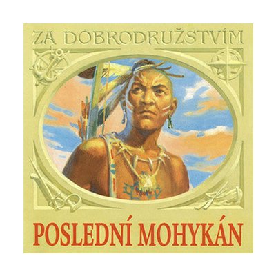 Poslední Mohykán - Jiří Bartoška; Radoslav Brzobohatý; James Fenimore Cooper – Hledejceny.cz