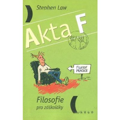 Akta F - Filosofie pro záškoláky - Stephen Law