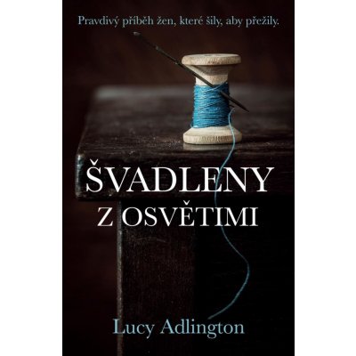 Švadleny z Osvětimi - Pravdivý příběh žen, které šily, aby přežily - Adlington Lucy – Zboží Mobilmania