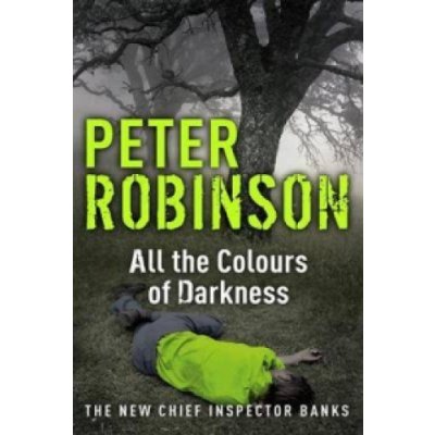 All the Colours of Darkness Peter Robinson