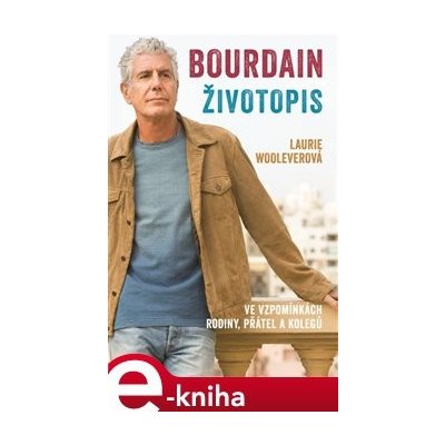 Bourdain: Životopis - Laurie Woolever – Zboží Mobilmania