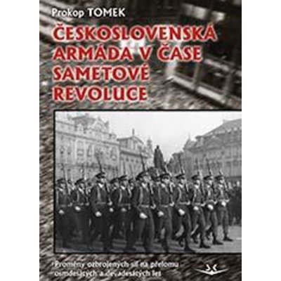 Československá armáda v čase Sametové revoluce - Prokop Tomek – Hledejceny.cz