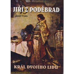 Jiri Z Podebrad Kral Dvojiho Lidu Alternativy Heureka Cz