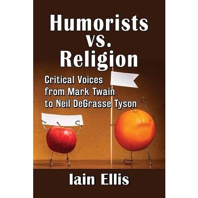 Humorists vs. Religion: Critical Voices from Mark Twain to Neil DeGrasse Tyson Ellis IainPaperback – Zboží Mobilmania