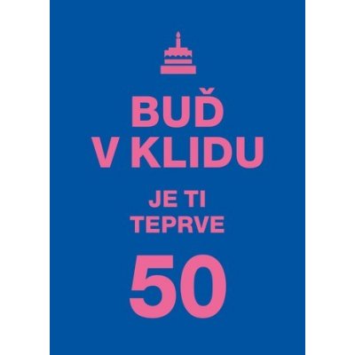 Buď v klidu. Je ti teprve 50. – Zboží Mobilmania