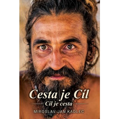 Cesta je cíl-Cíl je cesta - Miroslav Jan Kadlec – Hledejceny.cz
