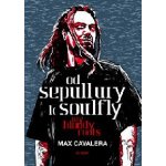 Od Sepultury k Soulfly. My Bloody Roots - Max Cavalera - Nakladatelství 65. pole – Hledejceny.cz