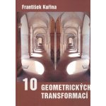 10 geometrických transformací Kuřina František – Hledejceny.cz