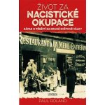 Život za nacistické okupace - Paul Roland – Hledejceny.cz