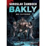 Bakly - Bez slitování - Miroslav Žamboch – Hledejceny.cz