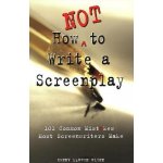How Not to Write a Screenplay: 101 Common Mistakes Most Screenwriters Make Flinn Denny MartinPaperback – Zboží Dáma