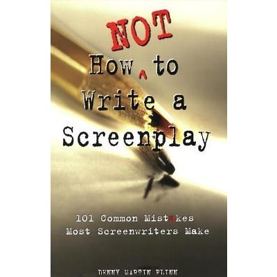 How Not to Write a Screenplay: 101 Common Mistakes Most Screenwriters Make Flinn Denny MartinPaperback – Zboží Dáma